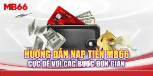 Những lưu ý quan trọng khi nạp tiền nhà cái MB66